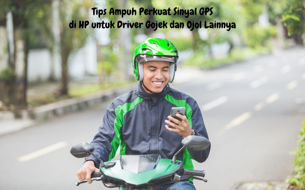 Sinyal GPS Akurat, Kunci Sukses Driver Ojol: Begini Cara Memperkuatnya