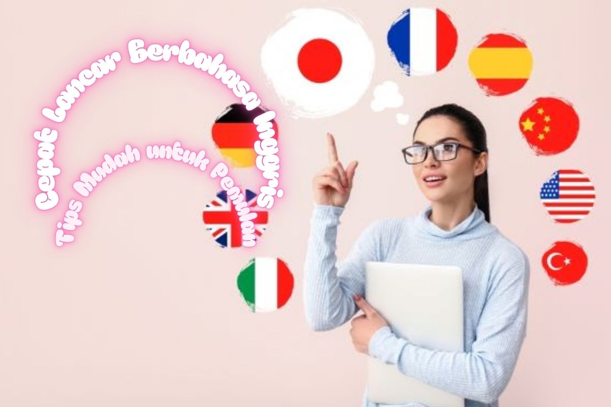 Cara Sederhana Agar Pemula Cepat Lancar Berbahasa Inggris