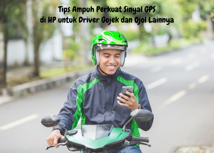 Sinyal GPS Akurat, Kunci Sukses Driver Ojol: Begini Cara Memperkuatnya