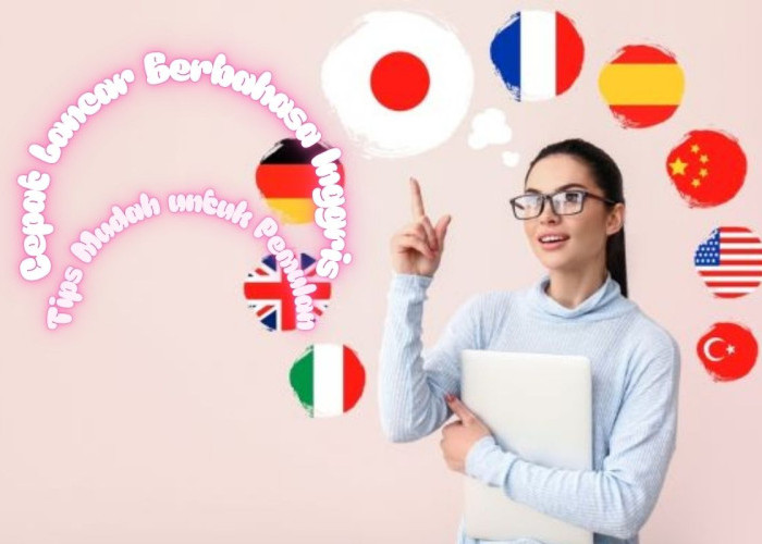 Cara Sederhana Agar Pemula Cepat Lancar Berbahasa Inggris