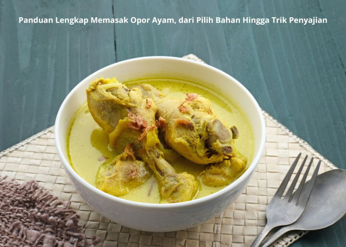 Resep Opor Ayam Antigagal: Rahasia Kuah Gurih dan Daging Tetap Empuk