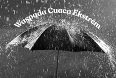 Waspada Cuaca Ekstrem, BMKG Prediksi Hujan Deras di Sejumlah Daerah Jabodetabek, Maluku, dan Papua Selatan